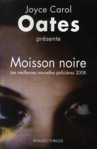 Moisson noire. Les meilleures nouvelles policières américaines 2008 - Oates Joyce Carol