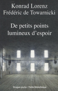 De petits points lumineux d'espoir - Towarnicki Frédéric de ; Lorenz Konrad ; Lestel Do