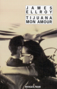 Tijuana mon amour - Ellroy James ; Gratias Jean-Paul