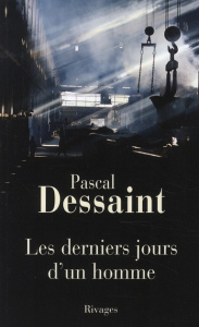 Les derniers jours d'un homme - Dessaint Pascal
