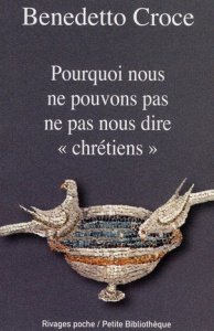 Pourquoi nous ne pouvons pas ne pas nous dire "chrétiens" - Croce Benedetto ; Nicolas Jérôme ; Nancy Jean-Luc