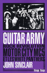 Guitar army. Rock, révolution, Motor City, MC5 et White Panthers - Sinclair John ; Bernard Emilien