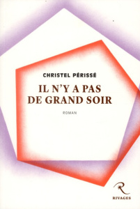 Il n'y a pas de grand soir - Périssé Christel
