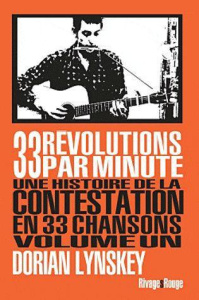 33 révolutions par minute. Une histoire de la contestation en 33 chansons Volume 1 - Lynskey Dorian ; Guichard Nicolas