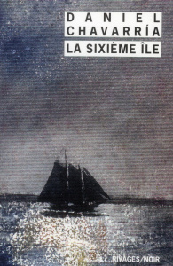 La sixième île - Chavarria Daniel ; Solis René