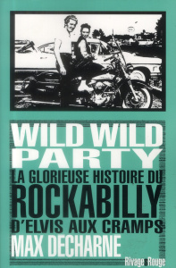 Wild wild party. La glorieuse histoire du rockabilly, D'Elvis aux Cramps - Decharne Max ; Cuesta Stan