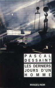 Les derniers jours d'un homme - Dessaint Pascal