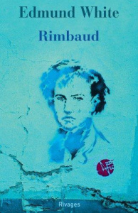 Rimbaud. La double vie d'un rebelle - White Edmund ; Momont Danièle