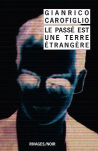 Le passé est une terre étrangère - Carofiglio Gianrico ; Rousseau Odile