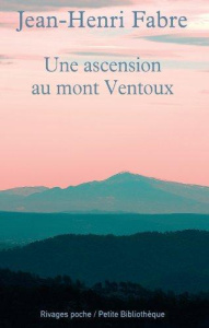 Une ascension du mont Ventoux. Suivi de Les Emigrants. En appendice : L'ascension du mont Ventoux pa - Fabre Jean-Henri
