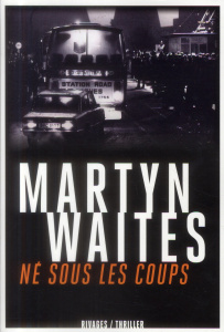 Né sous les coups - Waites Martyn ; Nolent Alexis