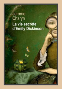 La vie secrète d'Emily Dickinson - Charyn Jerome ; Chénetier Marc