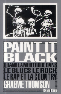 Paint it black. Quand la mort rôde dans le rock, le blues, le rap et la country - Thomson Graeme ; Loupien Serge