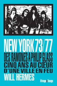 New York 73/77. Des Ramones à Philip Glass, cinq ans au coeur d'une ville en feu - Hermes Will ; Cuesta Stan