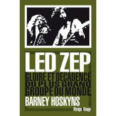 Led Zep. Gloire et décadence du plus grand groupe du monde - Hoskyns Barney ; Guichard Nicolas