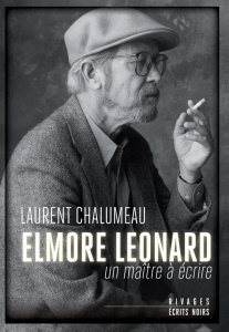 Elmore Leonard. Un maître à écrire - Chalumeau Laurent ; Guérif François