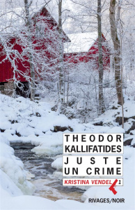 Kristina Vendel Tome 1 : Juste un crime - Kallifatides Theodor ; Guérif Benjamin