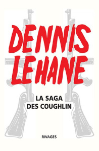 La saga des Coughlin. Un pays à l'aube ; Ils vivent la nuit ; Ce monde disparu - Lehane Dennis ; Maillet Isabelle