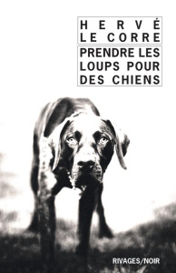 Prendre les loups pour des chiens - Le Corre Hervé