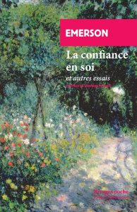 La confiance en soi. Et autres essais - Emerson Ralph Waldo ; Bégot Monique ; Michaud Stép