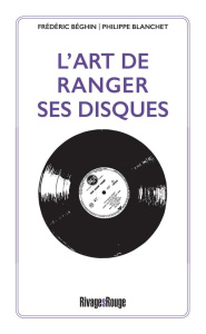 L'art de ranger ses disques - Béghin Frédéric ; Blanchet Philippe