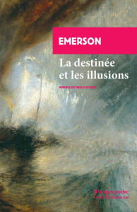 La destinée et les illusions. Deux essais tirés de La conduite de la vie - Emerson Ralph Waldo ; Dugard Marie ; D'Iorio Paolo