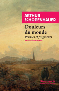 Douleurs du monde. Pensées et fragments - Schopenhauer Arthur ; Bourdeau Jean ; Raymond Didi