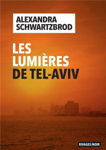 Les lumières de Tel-Aviv - Schwartzbrod Alexandra