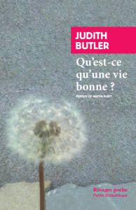 Qu'est-ce qu'une vie bonne ? - Butler Judith ; Rueff Martin