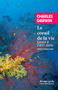 Le corail de la vie. Carnet B (1837-1838) - Darwin Charles ; Rovere Maxime