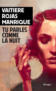 Tu parles comme la nuit - Rojas Manrique Vaitiere ; Carrasco Alexandra