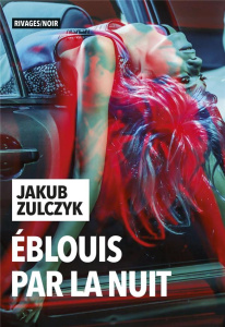 Eblouis par la nuit - Zulczyk Jakub ; Barbarski Kamil