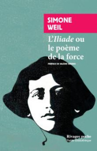 L'Iliade ou le poème de la force. Et autres essais sur la guerre - Weil Simone ; Gérard Valérie