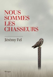 Nous sommes les chasseurs - Fel Jérémy