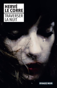 Traverser la nuit - Le Corre Hervé