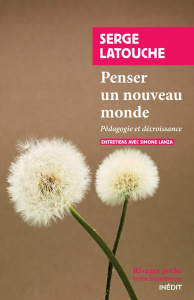Penser un autre monde. Pédagogie et décroissance - Entretiens - Latouche Serge ; Lanza Simone