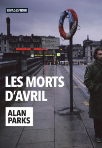 Les morts d'avril - Parks Alan ; Deparis Olivier