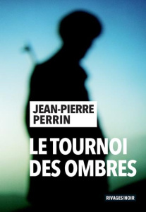 Le tournoi des ombres - Perrin Jean-Pierre