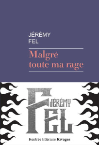 Malgré toute ma rage - Fel Jérémy