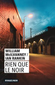 Rien que le noir - Mcllvanney William ; Rankin Ian ; Duvigneau Fabien