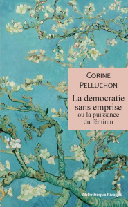 La démocratie sans emprise. Ou la puissance du féminin - Pelluchon Corine