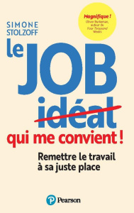 Le job qui me convient. Remettre le travail à sa juste place - Stolzoff Simone