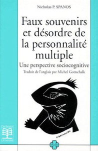 FAUX SOUVENIRS ET DESORDRE DE LA PERSONNALITE MULTIPLE. Une perspective sociocognitive - Spanos Nicholas-P