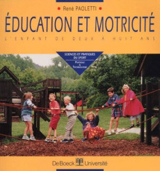 EDUCATION ET MOTRICITE. L'enfant de deux à huit ans - Paoletti René