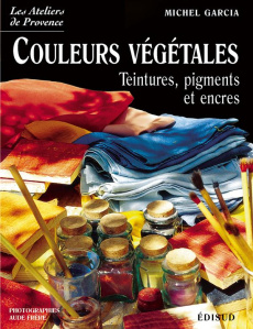 Couleurs végétales. Teintures, pigments et encres - Garcia Michel