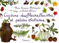Cuisine des Fleurs, Feuilles et petites Salades - Delarozière Marie-Françoise; Blanc Robert