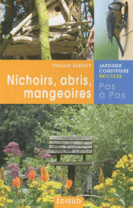 Nichoirs, abris, mangeoires pas à pas - Albouy Vincent
