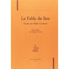 FABLE DU LIEU (LA). ETUDES SUR BLAISE CENDRARS. TEXTE REUNIS PAR MONIQUE CHEFDOR. - COLLECTIF