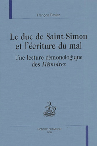 LE DUC DE SAINT-SIMON ET L'ECRITURE DU MAL. UNE LECTURE DEMONOLOGIQUE DES MEMOIRES . - RAVIEZ FRANCOIS