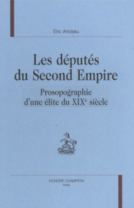 LES DEPUTES DU SECOND EMPIRE. PROSOPOGRAPHIE D UNE ELITE DU XIXE SIECLE. PREFACE DE JEAN TULARD. - ANCEAU ERIC